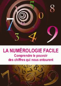 La numérologie facile. Comprendre le pouvoir des chiffres qui nous entourent - Leroy Caroline