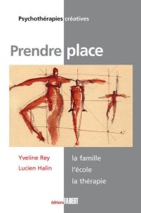 Prendre place. La famille, l'école, la thérapie - Rey Yveline - Halin Lucien