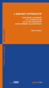 L'enfant hyperactif. Son développement et la prédiction de la délinquance : qu'en penser aujourd'hui - Delion Pierre