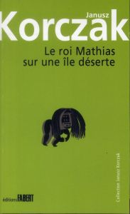 Le roi Mathias sur une île déserte - Korczak Janusz - Bobowicz Zofia