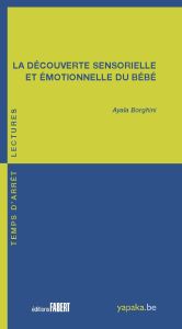 La découverte sensorielle et émotionelle du bébé - Borghini Ayala