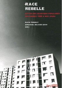 Race rebelle. Lutte dans les quartiers populaires des années 1980 à nos jours - Chekkat Rafik - Delgado Hoch Emmanuel