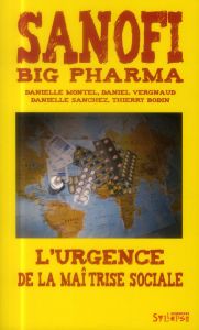 Sanofi : big pharma. L'urgence de la maîtrise sociale - Montel Danielle - Vergnaud Daniel - Sanchez Daniel