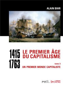 Le premier âge du capitalisme (1415-1763). Tome 3, Un premier monde capitaliste (Coffret en 2 volum - Bihr Alain