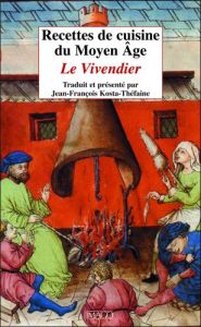 RECETTES DE CUISINE DU MOYEN-AGE - LE VIVENDIER - Kosta-Théfaine Jean-François