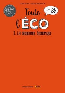 Toute l'éco en BD Tome 5 : La croissance économique - Fumat Claire - Brascaglia Vincent - Tripodi Boris