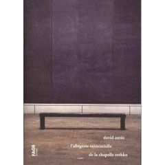 L'allégorie existentielle de la chapelle Rothko - Antin David - Tiberghien Gilles A.