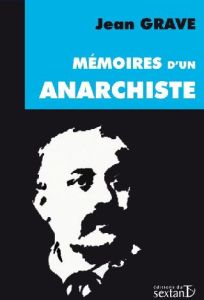 Mémoires d'un anarchiste (1854-1920) - Grave Jean