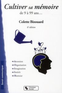 Cultiver sa mémoire. De 9 à 99 ans, 6e édition - Bizouard Colette