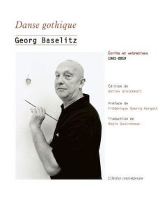 Danse gothique. Ecrits et entretiens, 1961-2019 - Baselitz Georg - Goerig-Hergott Frédérique - Quatr