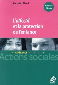 L'affectif et la protection de l'enfance - Allard Christian - Richard Pascal