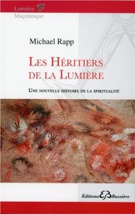 Les héritiers de la lumière / Une nouvelle histoire de la spiritualité - Rapp Michael