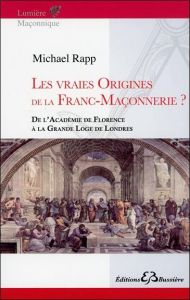 Les vraies origines de la franc-maçonnerie - Rapp Michael