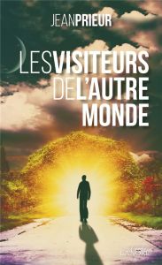 Les visiteurs de l'autre monde - Prieur Jean