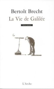 La Vie de Galilée - Brecht Bertolt - Recoing Eloi