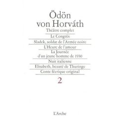 THEATRE COMPLET. Tome 2,  Le Congrès, Sladek soldat de l'armée noire, L'heure de l'amour, La journée - Horvath Odön von