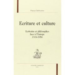 ECRITURE ET CULTURE. ECRIVAINS ET PHILOSOPHES FACE A L'EUROPE (1918-1950). - DETHURENS PASCAL