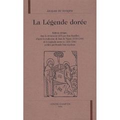 LA LEGENDE DOREE. EDITION CRITIQUE, DANS LA REVISION DE 1476 PAR JEAN BATALLIER, D'APRES LA TRADUCT - VORAGINE JACQUES DE