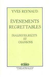 Evénements regrettables. Dialogues, récits et chansons - Reynaud Yves - Grégo Moni