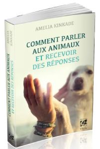 Comment parler aux animaux et recevoir des réponses - Kinkade Amelia - Dion Florence