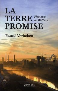 La terre promise. (Flamands en Wallonie) - Verbeken Pascal - Van Istendael Geert - Vignaux An