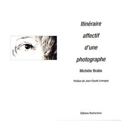 Itinéraire affectif d'une photographe - Brabo Michèle - Lemagny Jean-Claude