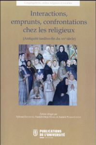 Interactions, emprunts, confrontations chez les religieux (Antiquité tardive-fin du XIXe siècle) - Excoffon Sylvain - Hurel Daniel-Odon - Peters-Cust