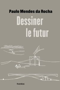 Dessiner le futur - Mendes da Rocha Paulo - Leistner Lucia - Labbé Mic