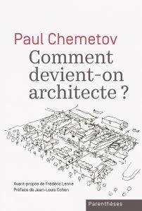 Comment devient-on architecte ? - Chemetov Paul - Cohen Jean-Louis - Lenne Frédéric