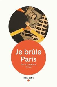 Je brûle Paris - Jasienski Bruno - Rayski Benoît