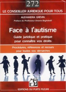 Face à l'autisme. Guide juridique et pratique pour connaître vos droits - Grévin Alexandra - Baghdadli Amaria