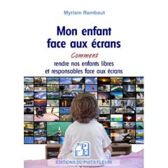 Mon enfant face aux écrans. Smartphone, tablette, ordinateur, jeu vidéo... - Guchet Lucie