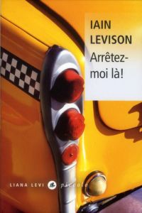 Arrêtez-moi là ! - Levison Iain - Batlle Gonzalez