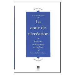 La cour de récréation. Pour une anthropologie de l'enfance - Delalande Julie