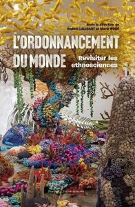 L'ordonnancement du monde. Revisiter l'ethnoscience - Laligant Sophie - Roué Marie - Godelier Maurice -