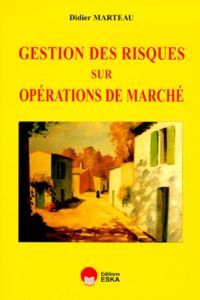 Gestion des risques sur opérations de marché - Marteau Didier