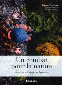 Un combat pour la nature. Pour une écologie de l'Homme - Terrasson François - Bué Alain - Langaney André