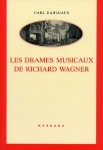 Les drames musicaux de Richard Wagner - Dahlhaus Carl