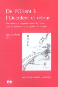 De l'Orient à l'Occident et retour. Perceptions et représentations de l'Autre dans la littérature et - Servais Paul - Clastres Geneviève - Détrie Muriel