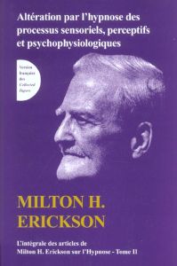 L'intégrale des articles de Milton Erickson sur l'hypnose. Tome 2, Altération par l'hypnose des proc - Erickson Milton - Rossi Ernest Lawrence - Tailland