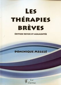 Les thérapies brèves. Edition revue et augmentée - Megglé Dominique - Doutrelugne Yves