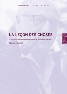 La leçon des choses. Techniques imaginaires de Daniel Defoe à Georges Simenon - Durand Pascal