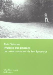 Impasse des pensées. Les carnets retrouvés de Sam Spooner Jr - Delaunois Alain