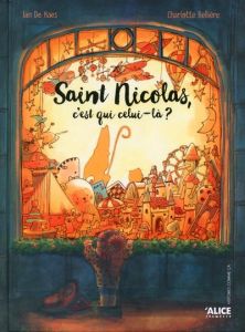 Saint Nicolas, c'est qui celui-là ? - Bellière Charlotte - De Haes Ian