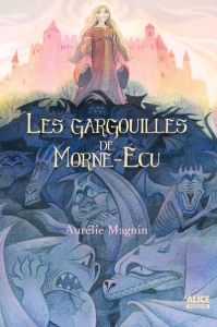 Les gargouilles de Morne-Ecu - Magnin Aurélie - Leibel Caroline