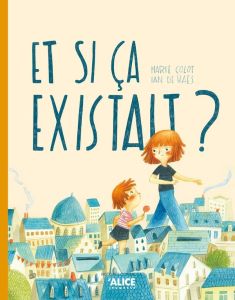 Et si ça existait ? - Colot Marie - Haes Ian de