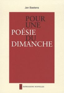 POUR UNE POESIE DU DIMANCHE - BAETENS JAN