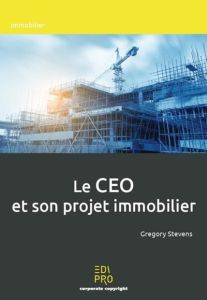 LE CEO ET SON PROJET IMMOBILIER - TEVENS GREGORY