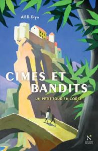 Cimes et bandits. Un petit tour en Corse - Bryn Alf B. - Lee Bibbi - Vola Eric