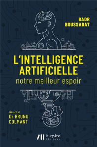 L'intelligence artificielle. Notre meilleur espoir - Boussabat Badr - Colmant Bruno